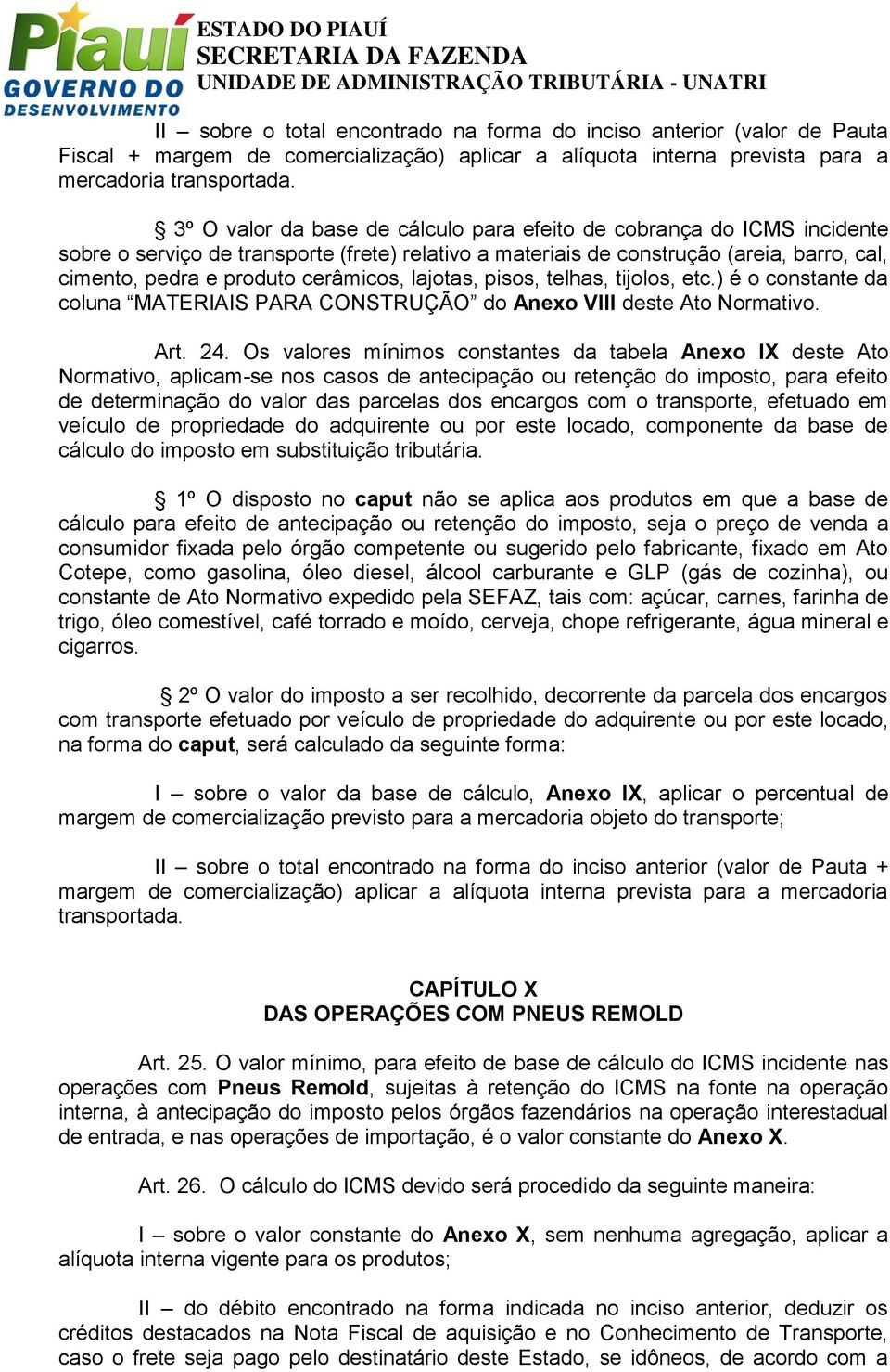 cerâmicos, lajotas, pisos, telhas, tijolos, etc.) é o constante da coluna MATERIAIS PARA CONSTRUÇÃO do Anexo VIII deste Ato Normativo. Art. 24.