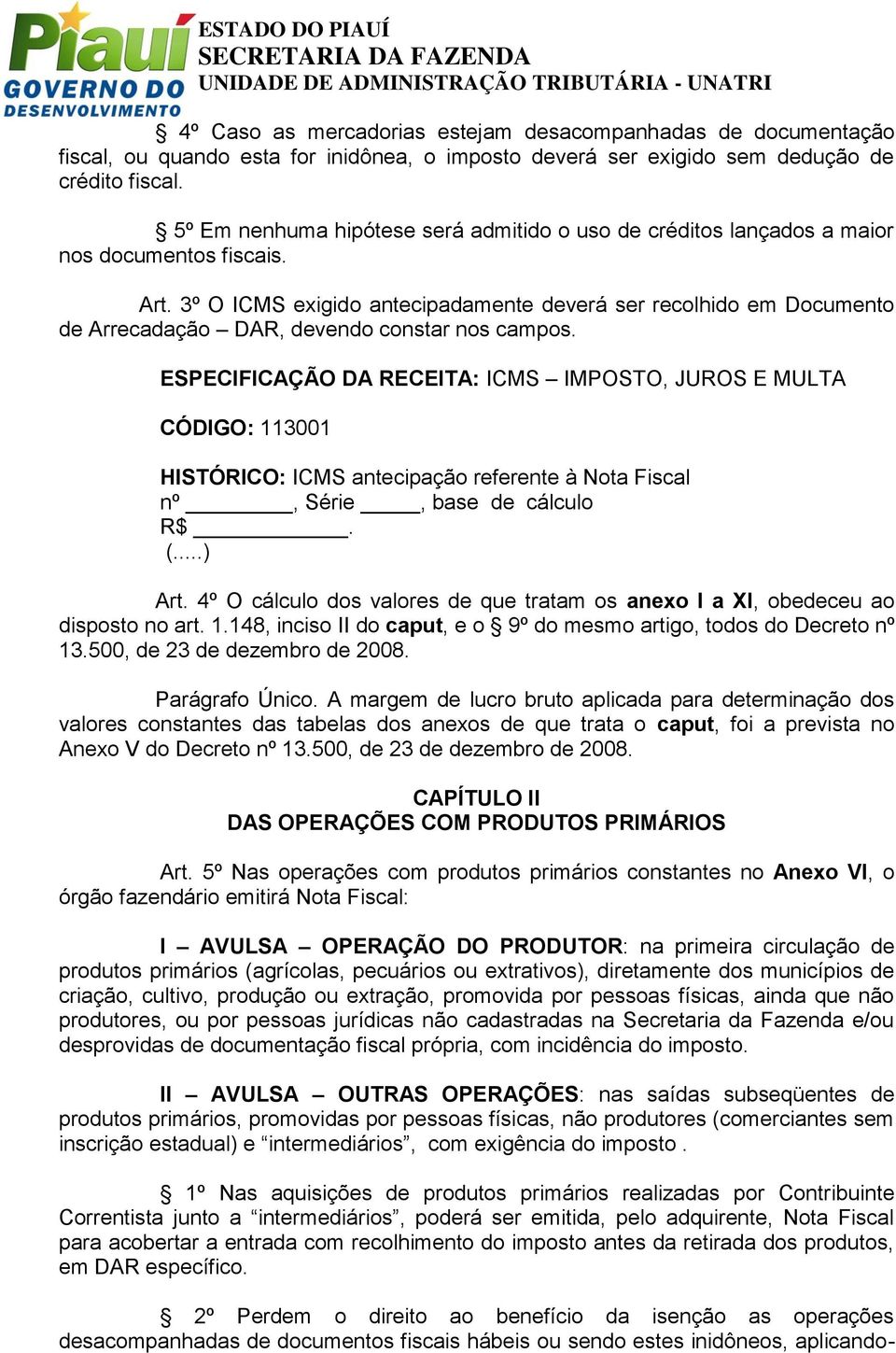 3º O ICMS exigido antecipadamente deverá ser recolhido em Documento de Arrecadação DAR, devendo constar nos campos.