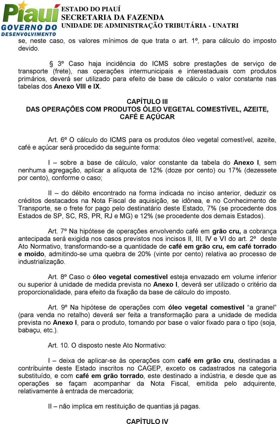 cálculo o valor constante nas tabelas dos Anexo VIII e IX. CAPÍTULO III DAS OPERAÇÕES COM PRODUTOS ÓLEO VEGETAL COMESTÍVEL, AZEITE, CAFÉ E AÇÚCAR Art.