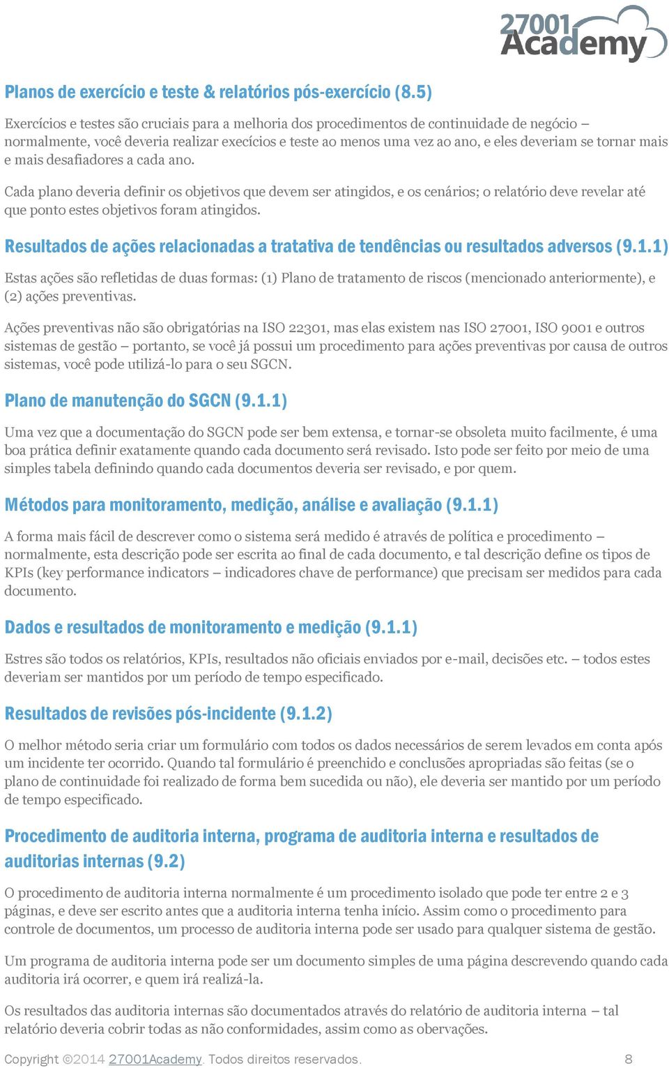 tornar mais e mais desafiadores a cada ano. Cada plano deveria definir os objetivos que devem ser atingidos, e os cenários; o relatório deve revelar até que ponto estes objetivos foram atingidos.