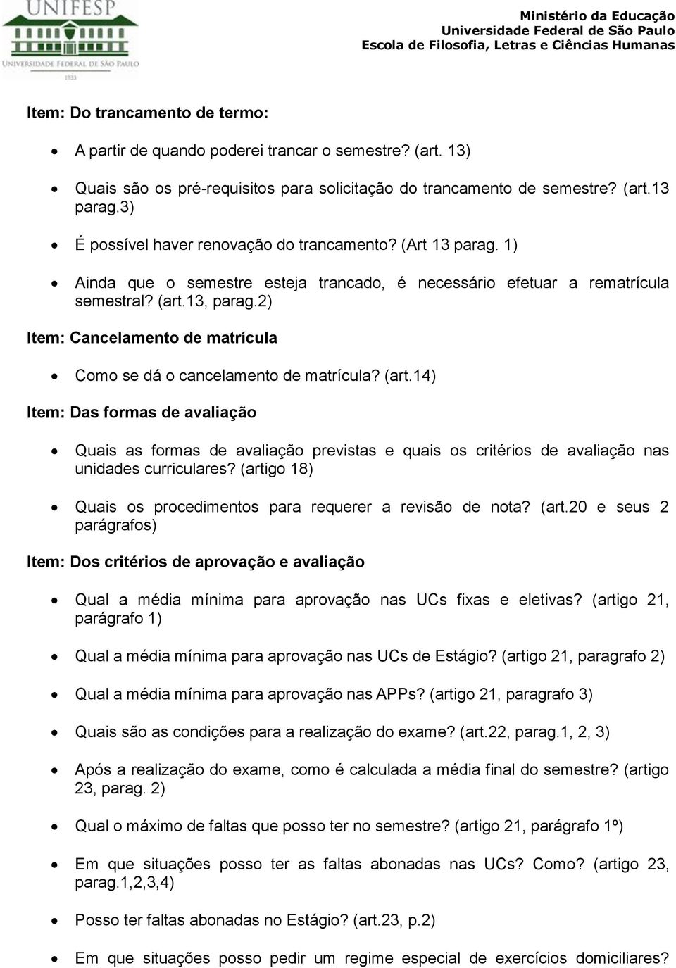 2) Item: Cancelamento de matrícula Como se dá o cancelamento de matrícula? (art.