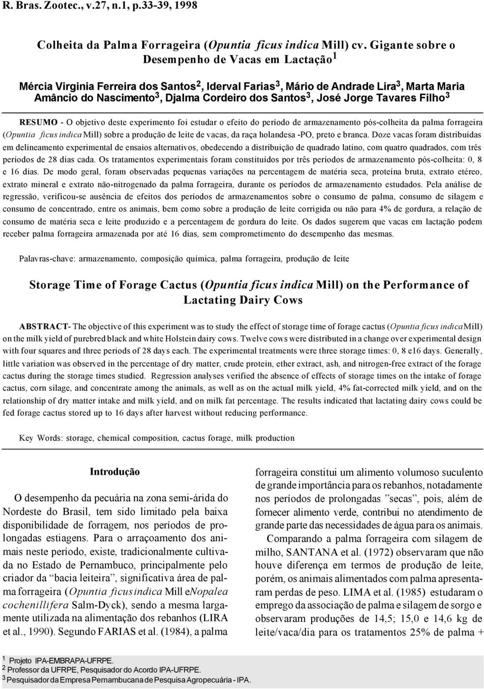 José Jorge Tavares Filho 3 RESUMO - O objetivo deste experimento foi estudar o efeito do período de armazenamento pós-colheita da palma forrageira (Opuntia ficus indica Mill) sobre a produção de