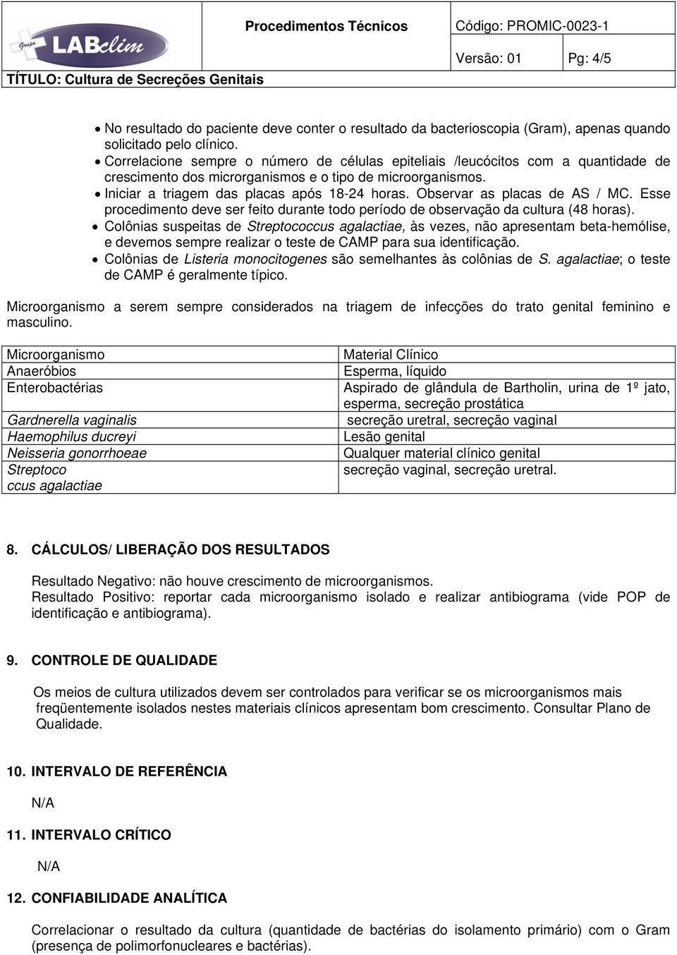 Observar as placas de AS / MC. Esse procedimento deve ser feito durante todo período de observação da cultura (48 horas).