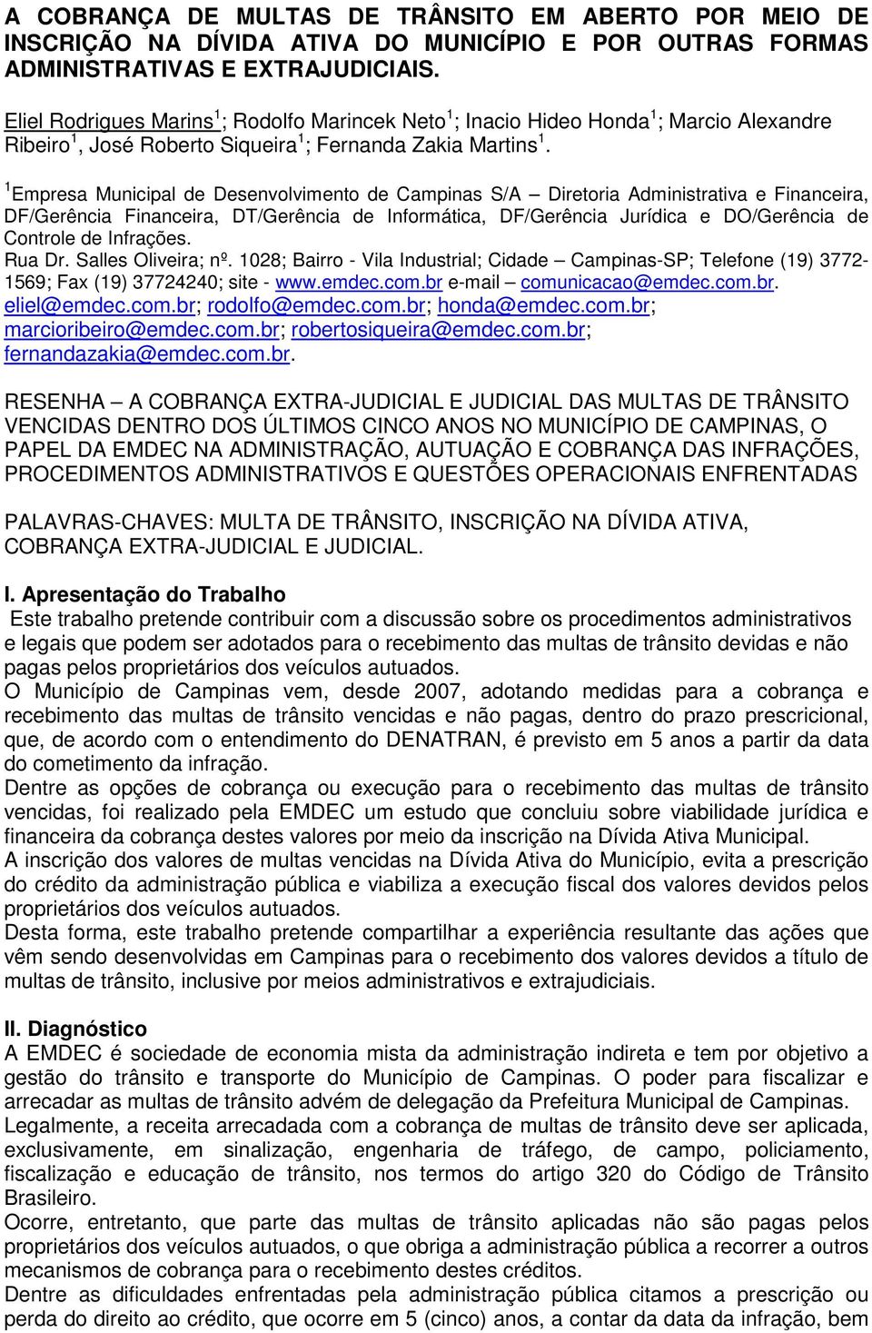 1 Empresa Municipal de Desenvolvimento de Campinas S/A Diretoria Administrativa e Financeira, DF/Gerência Financeira, DT/Gerência de Informática, DF/Gerência Jurídica e DO/Gerência de Controle de