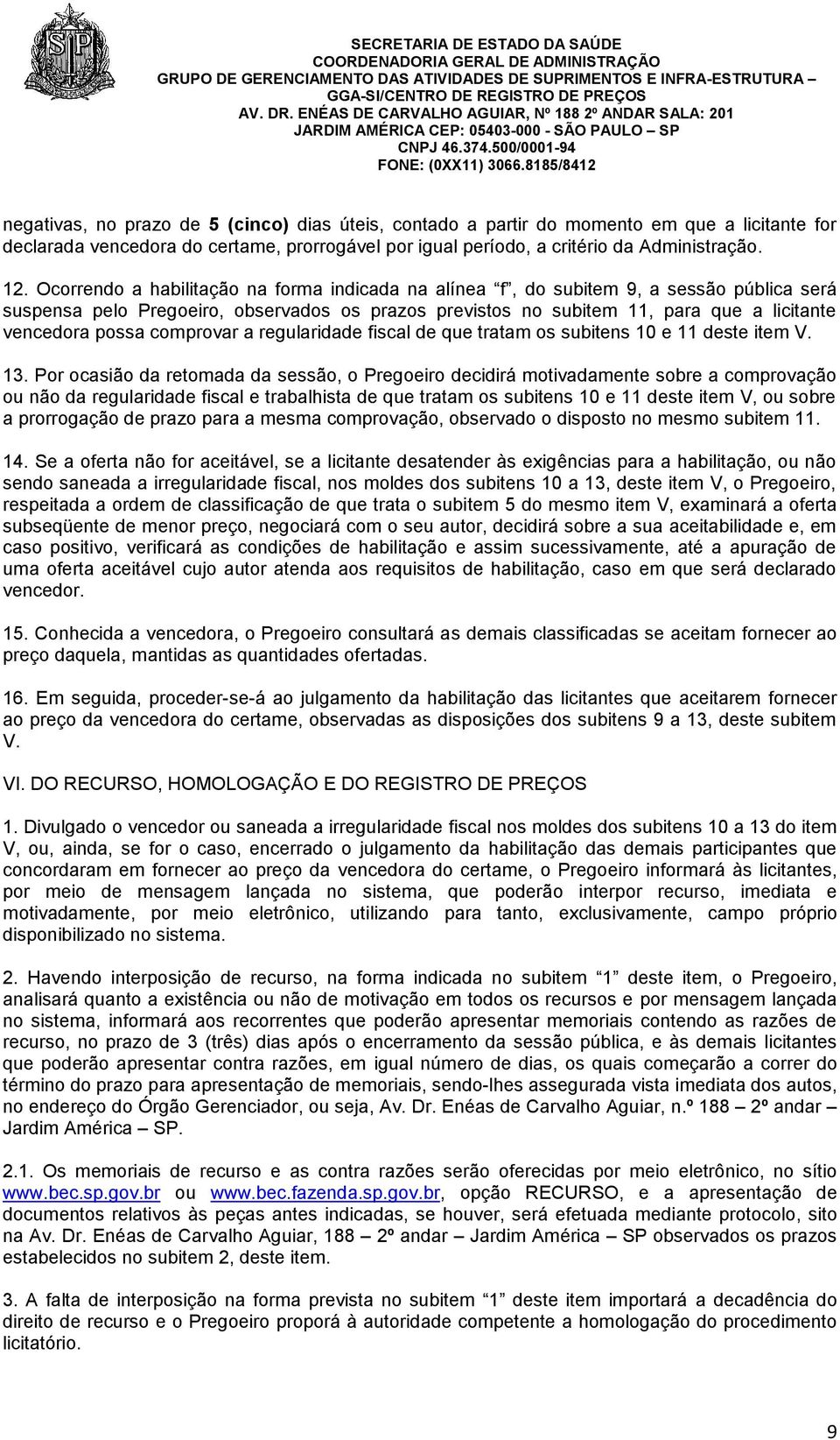 comprovar a regularidade fiscal de que tratam os subitens 10 e 11 deste item V. 13.