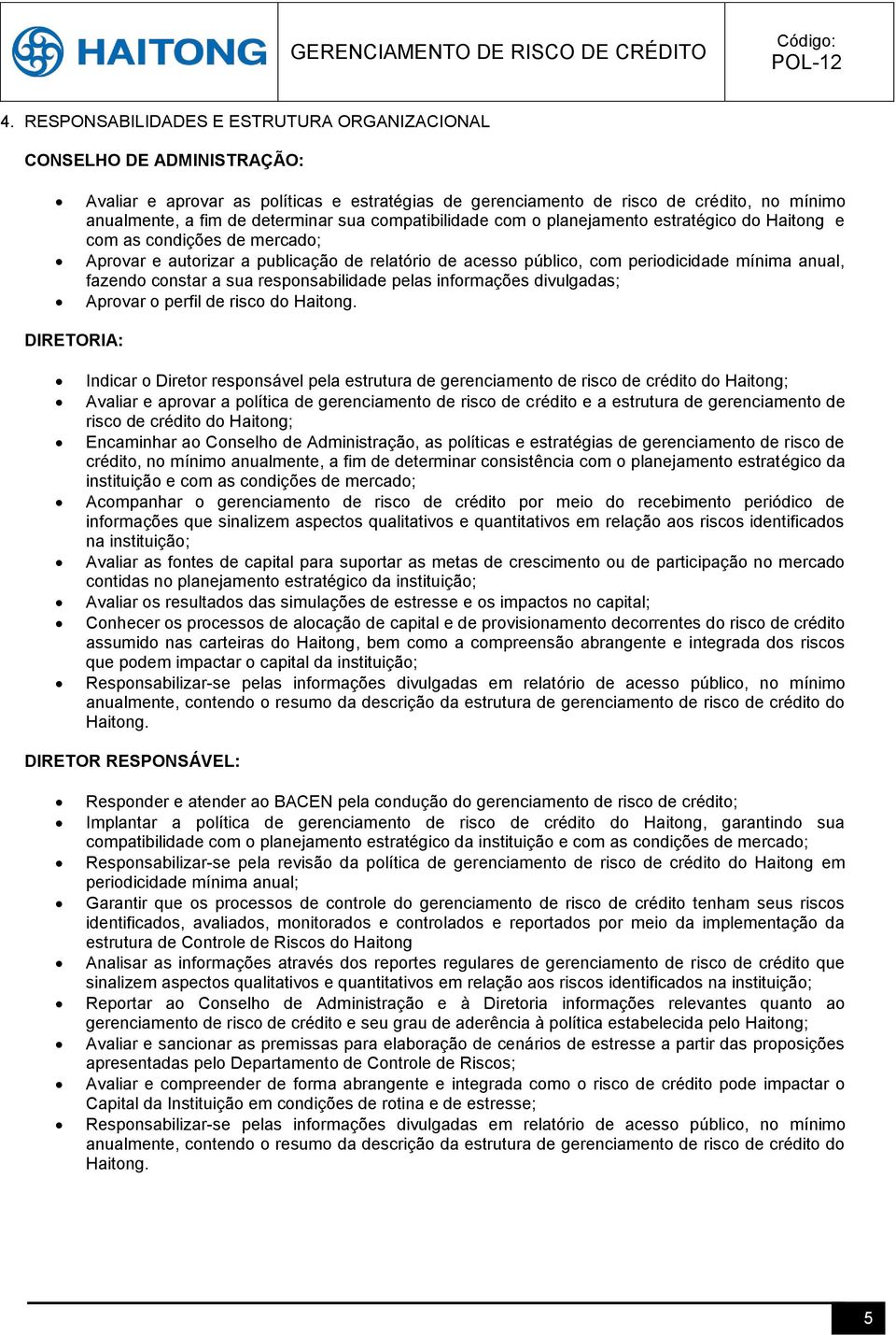 constar a sua responsabilidade pelas informações divulgadas; Aprovar o perfil de risco do Haitong.