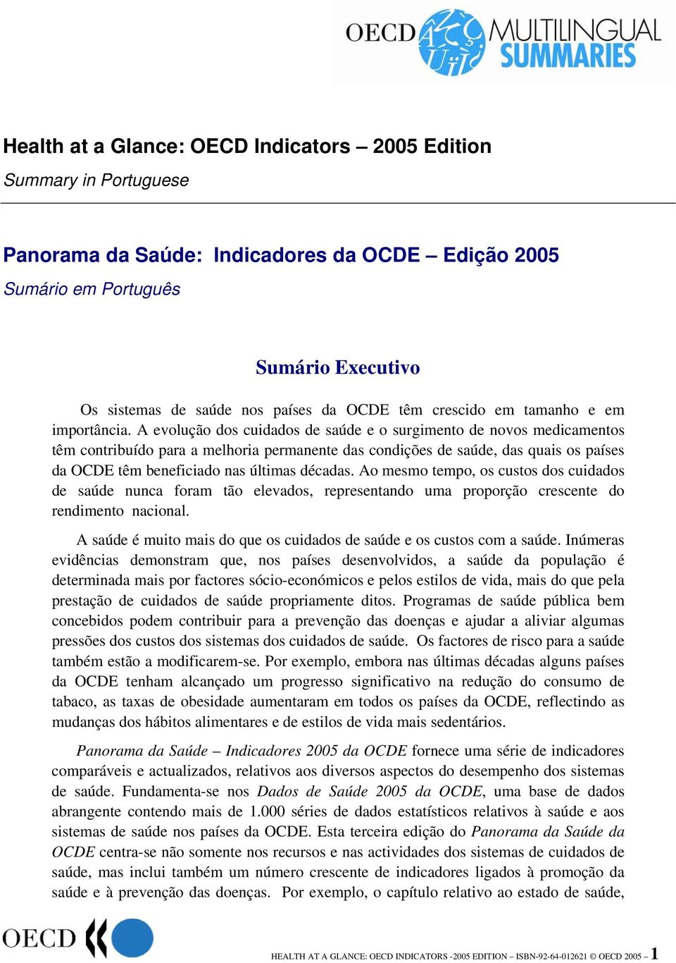 A evolução dos cuidados de saúde e o surgimento de novos medicamentos têm contribuído para a melhoria permanente das condições de saúde, das quais os países da OCDE têm beneficiado nas últimas