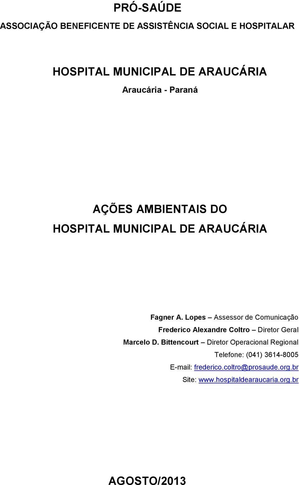 Lopes Assessor de Comunicação Frederico Alexandre Coltro Diretor Geral Marcelo D.