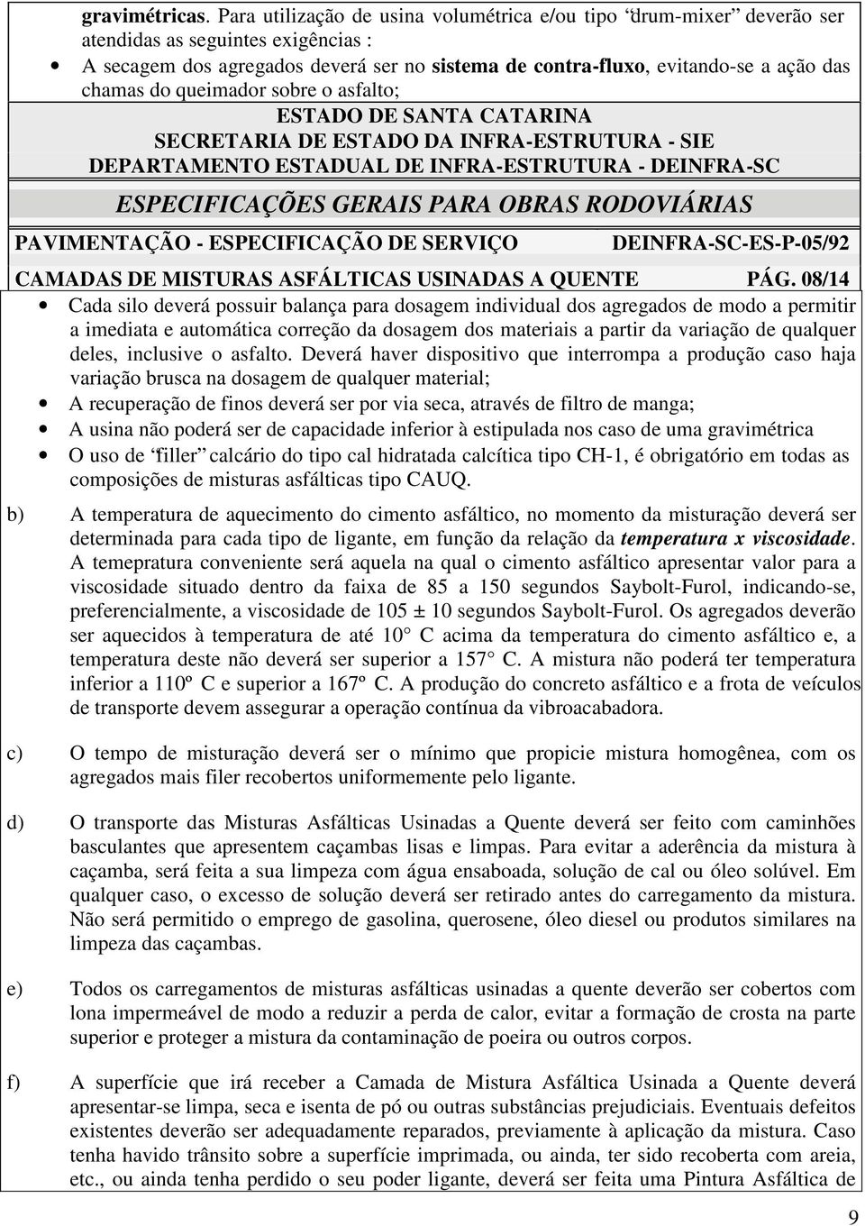 do queimador sobre o asfalto; PAVIMENTAÇÃO - ESPECIFICAÇÃO DE SERVIÇO CAMADAS DE MISTURAS ASFÁLTICAS USINADAS A QUENTE PÁG.