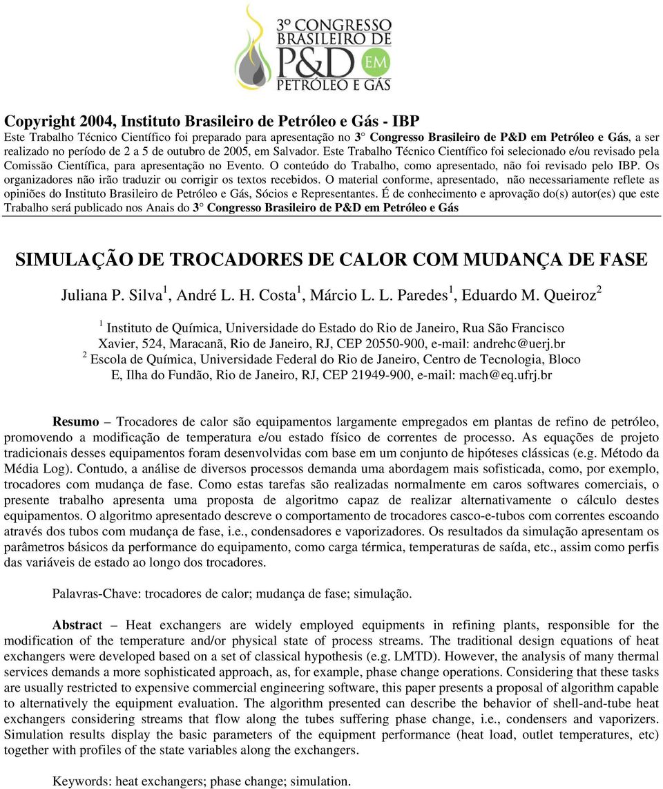 O conteúdo do Trabalho, como apresentado, não foi revisado pelo IBP. Os organizadores não irão traduzir ou corrigir os textos recebidos.