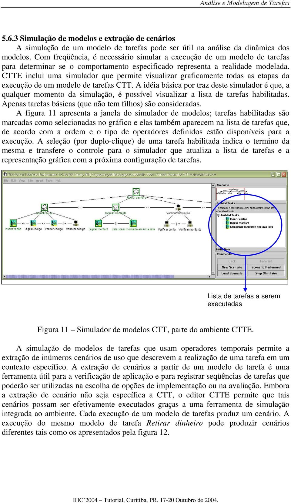 CTTE inclui uma simulador que permite visualizar graficamente todas as etapas da execução de um modelo de tarefas CTT.