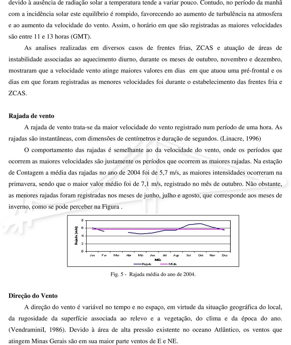 Assim, o horário em que são registradas as maiores velocidades são entre 11 e 13 horas (GMT).