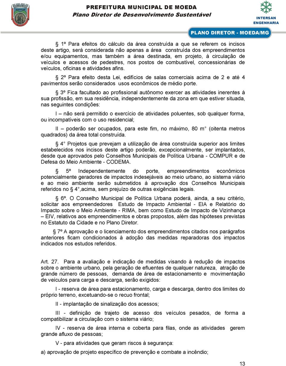 2º Para efeito desta Lei, edifícios de salas comerciais acima de 2 e até 4 pavimentos serão considerados usos econômicos de médio porte.