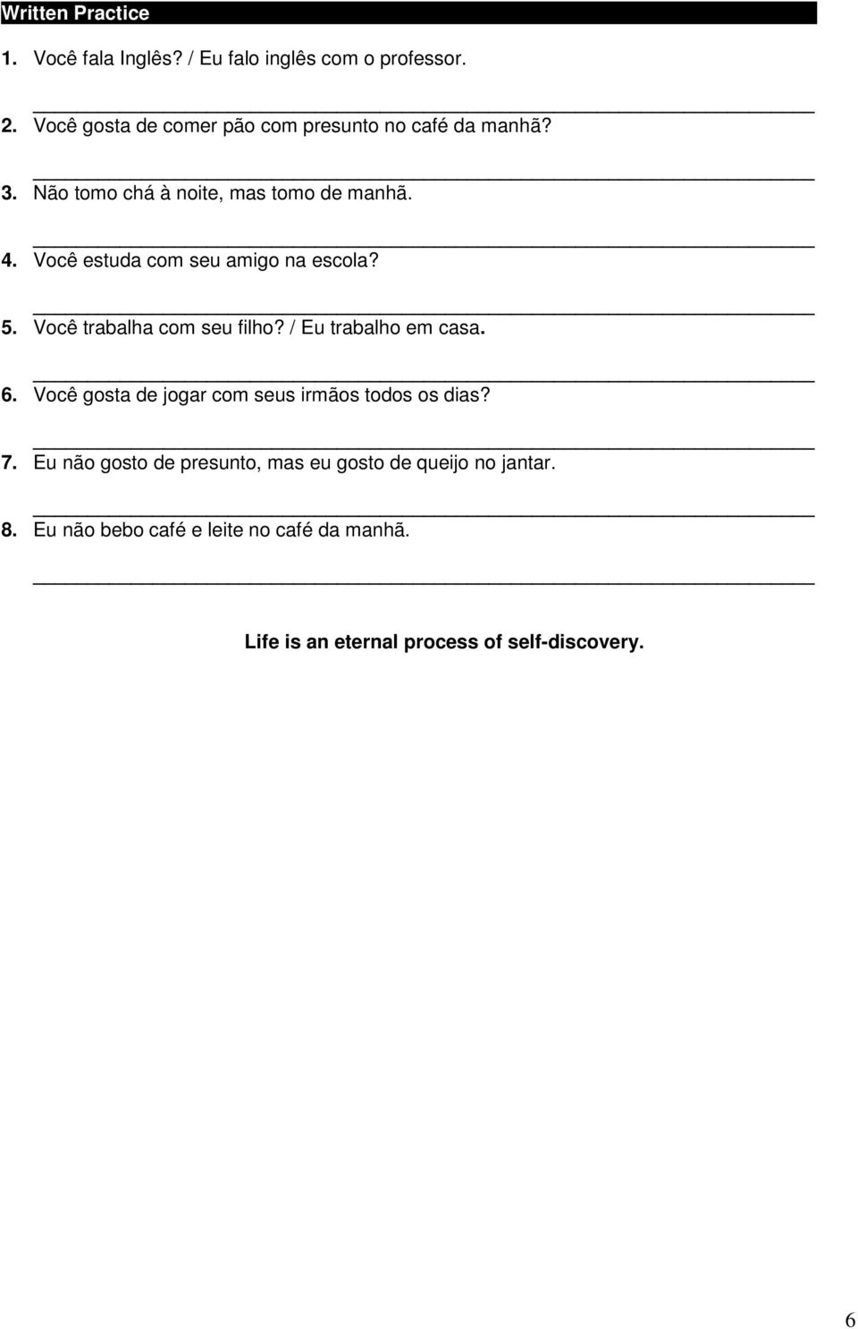 Você estuda com seu amigo na escola? 5. Você trabalha com seu filho? / Eu trabalho em casa. 6.