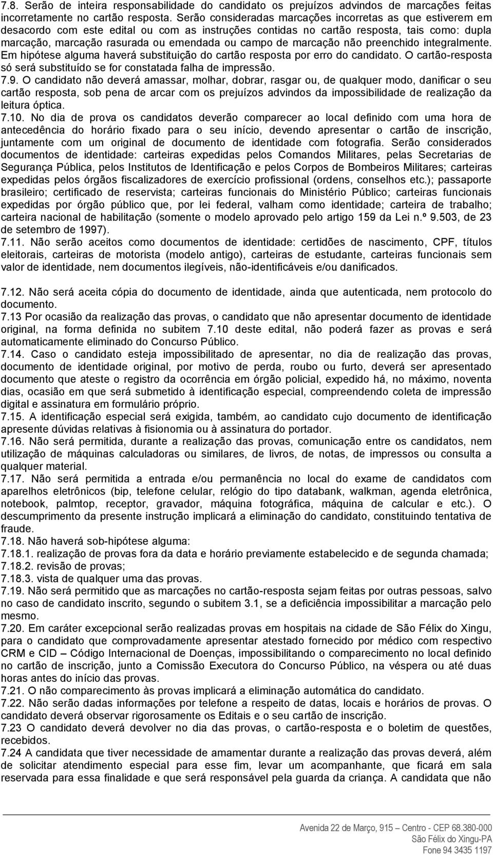 campo de marcação não preenchido integralmente. Em hipótese alguma haverá substituição do cartão resposta por erro do candidato.