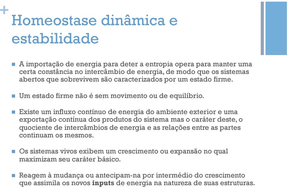 n Existe um influxo contínuo de energia do ambiente exterior e uma exportação contínua dos produtos do sistema mas o caráter deste, o quociente de intercâmbios de energia e as relações