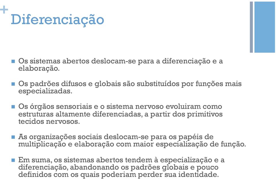 n Os órgãos sensoriais e o sistema nervoso evoluiram como estruturas altamente diferenciadas, a partir dos primitivos tecidos nervosos.