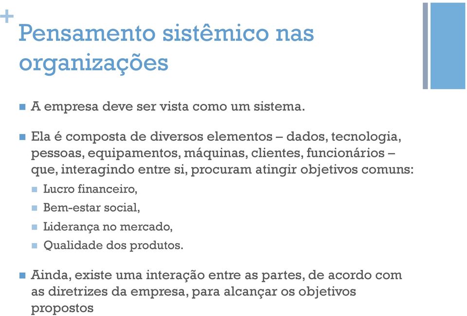 interagindo entre si, procuram atingir objetivos comuns: n Lucro financeiro, n Bem-estar social, n Liderança no