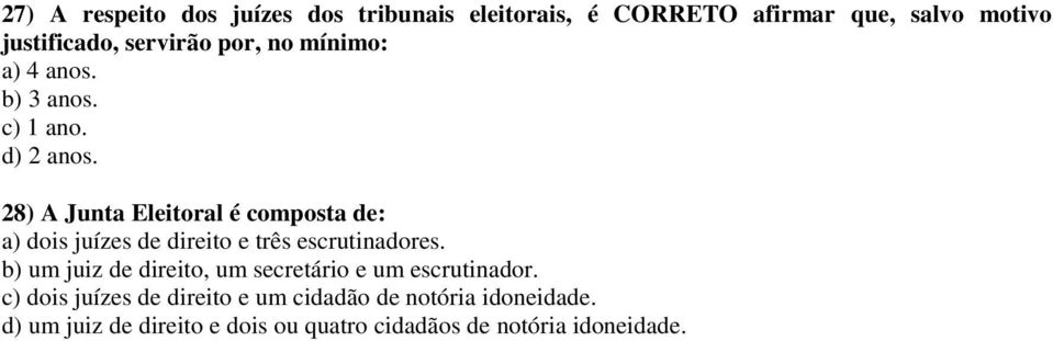 28) A Junta Eleitoral é composta de: a) dois juízes de direito e três escrutinadores.