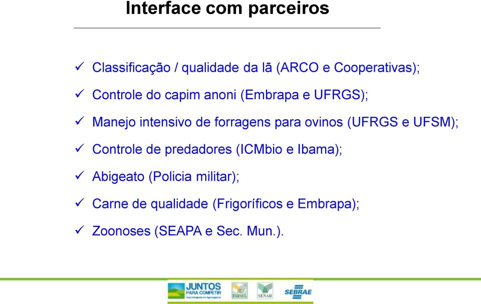 ovinos (UFRGS e UFSM); Controle de predadores (ICMbio e Ibama); Abigeato