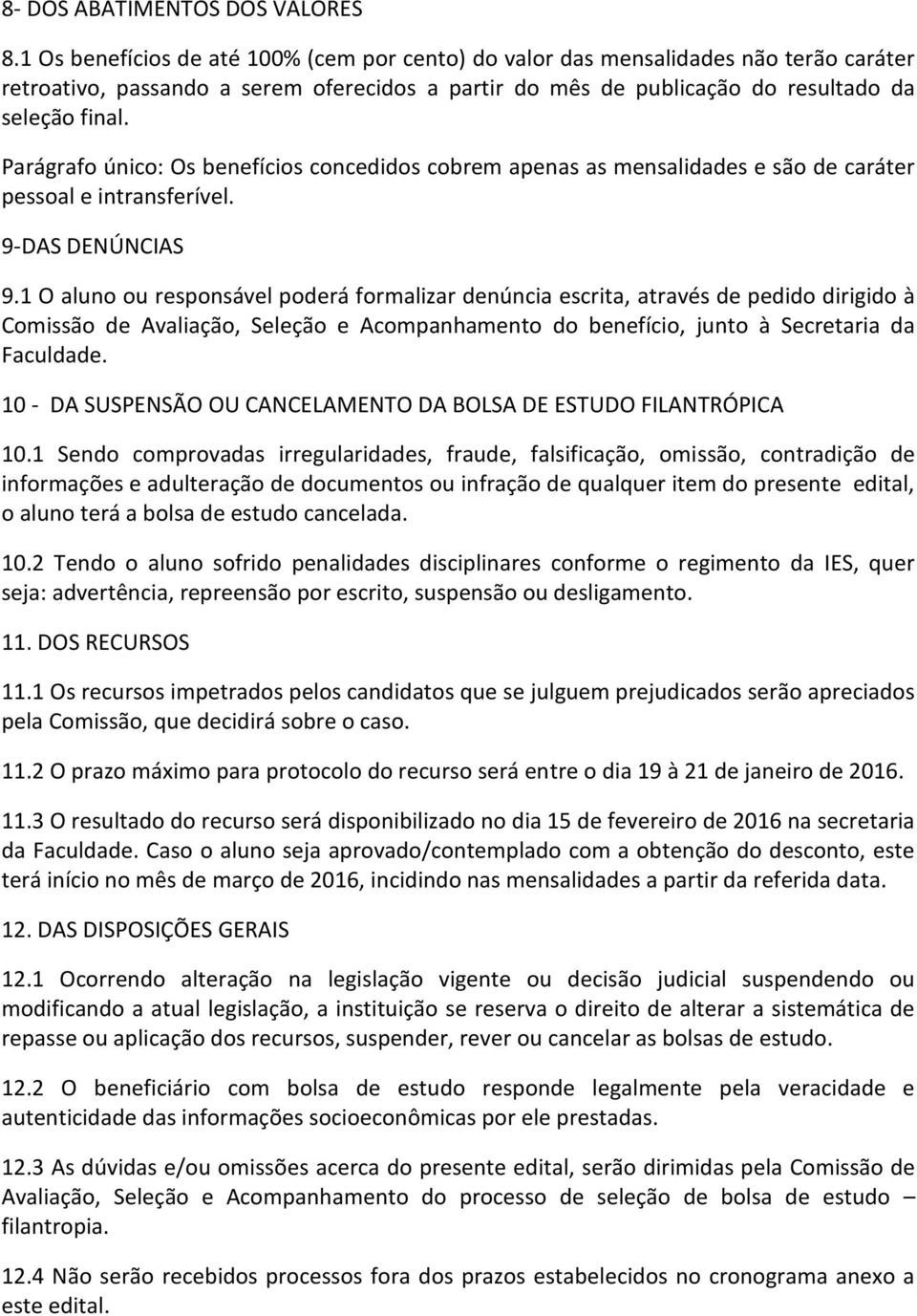 Parágrafo único: Os benefícios concedidos cobrem apenas as mensalidades e são de caráter pessoal e intransferível. 9-DAS DENÚNCIAS 9.