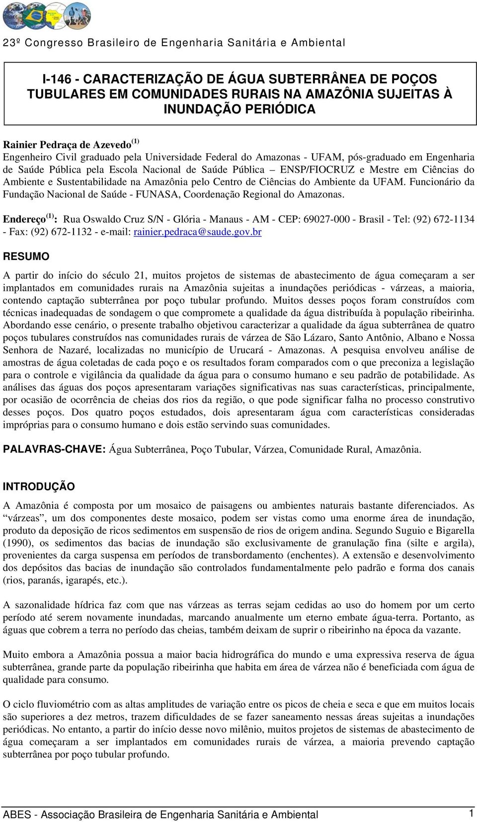 pelo Centro de Ciências do Ambiente da UFAM. Funcionário da Fundação Nacional de Saúde - FUNASA, Coordenação Regional do Amazonas.