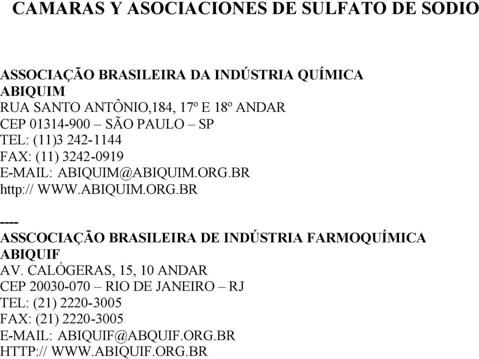 BR http:// WWW.ABIQUIM.ORG.BR ---- ASSCOCIAÇÃO BRASILEIRA DE INDÚSTRIA FARMOQUÍMICA ABIQUIF AV.