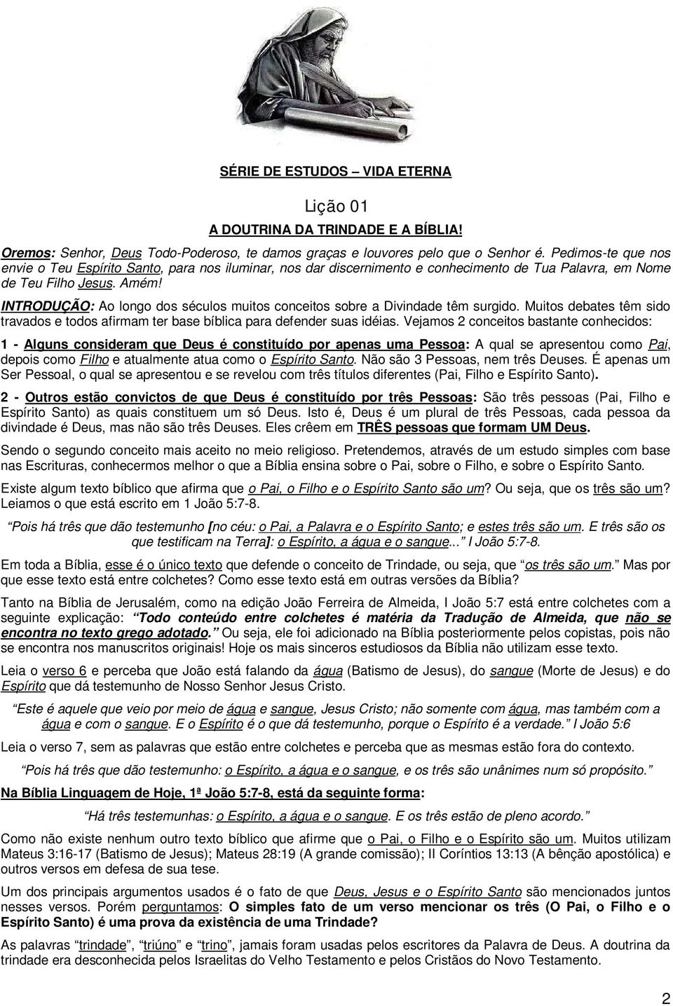 INTRODUÇÃO: Ao longo dos séculos muitos conceitos sobre a Divindade têm surgido. Muitos debates têm sido travados e todos afirmam ter base bíblica para defender suas idéias.