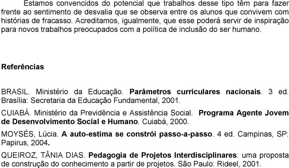 Parâmetros curriculares nacionais. 3 ed. Brasília: Secretaria da Educação Fundamental, 2001. CUIABÁ. Ministério da Previdência e Assistência Social.