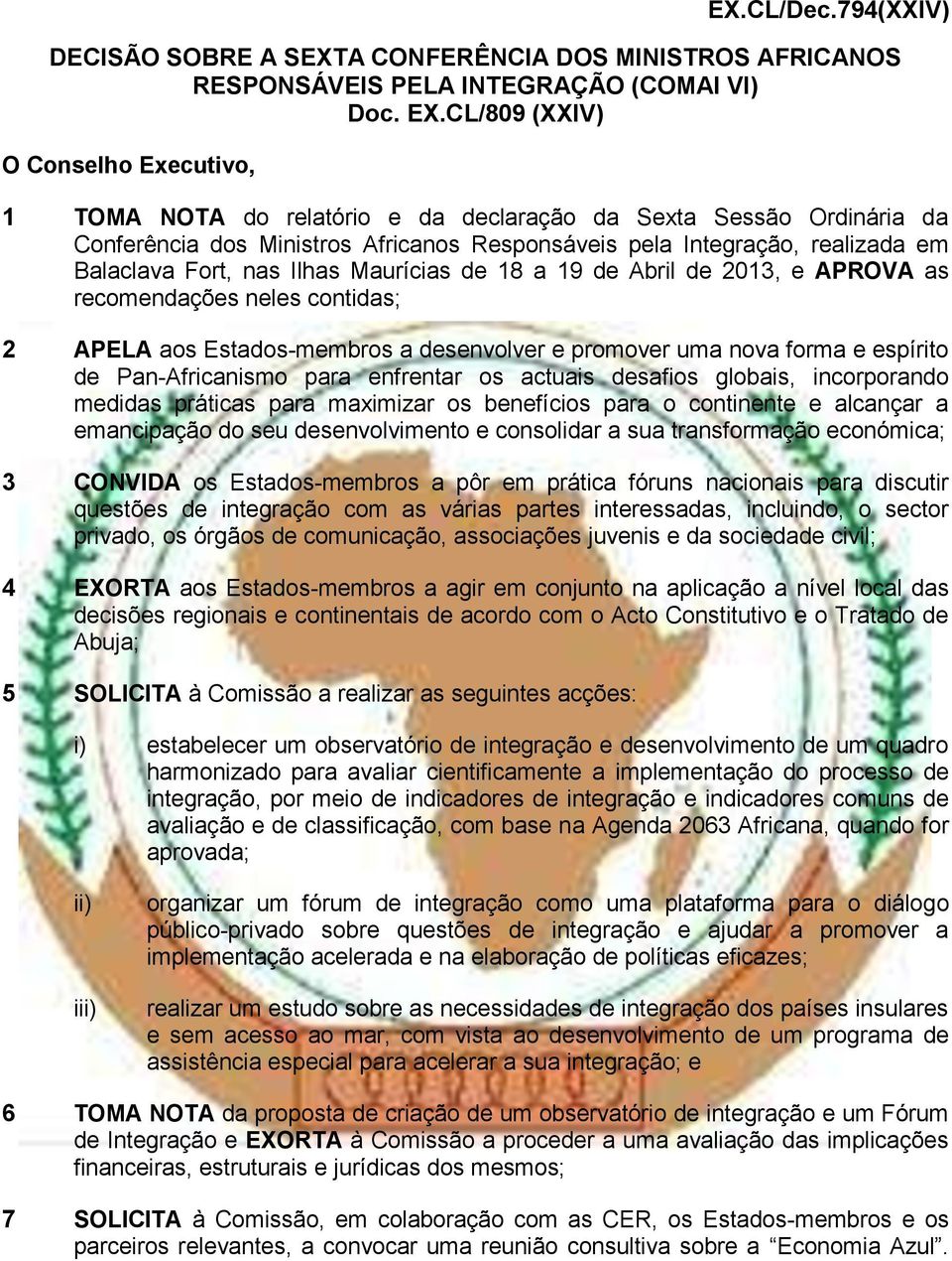 de 18 a 19 de Abril de 2013, e APROVA as recomendações neles contidas; 2 APELA aos Estados-membros a desenvolver e promover uma nova forma e espírito de Pan-Africanismo para enfrentar os actuais