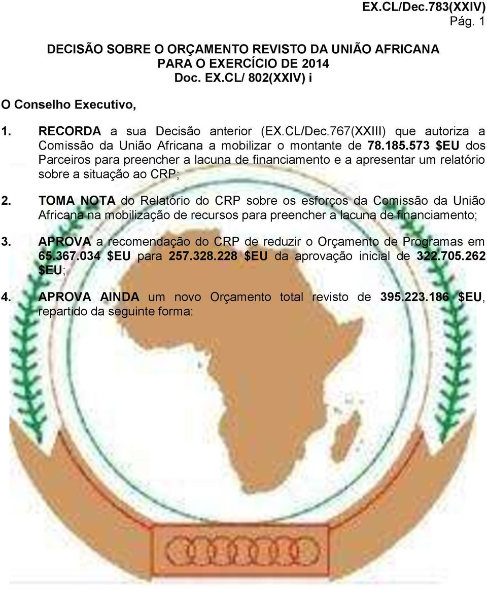 TOMA NOTA do Relatório do CRP sobre os esforços da Comissão da União Africana na mobilização de recursos para preencher a lacuna de financiamento; 3.