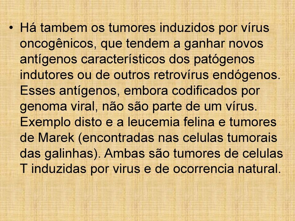 Esses antígenos, embora codificados por genoma viral, não são parte de um vírus.