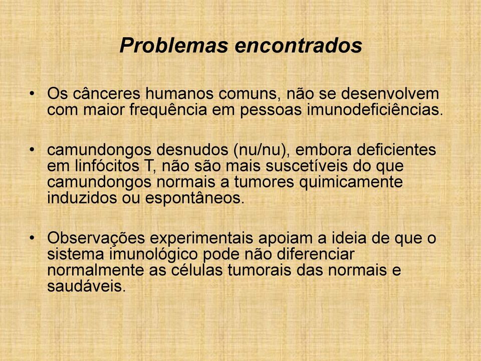 camundongos desnudos (nu/nu), embora deficientes em linfócitos T, não são mais suscetíveis do que