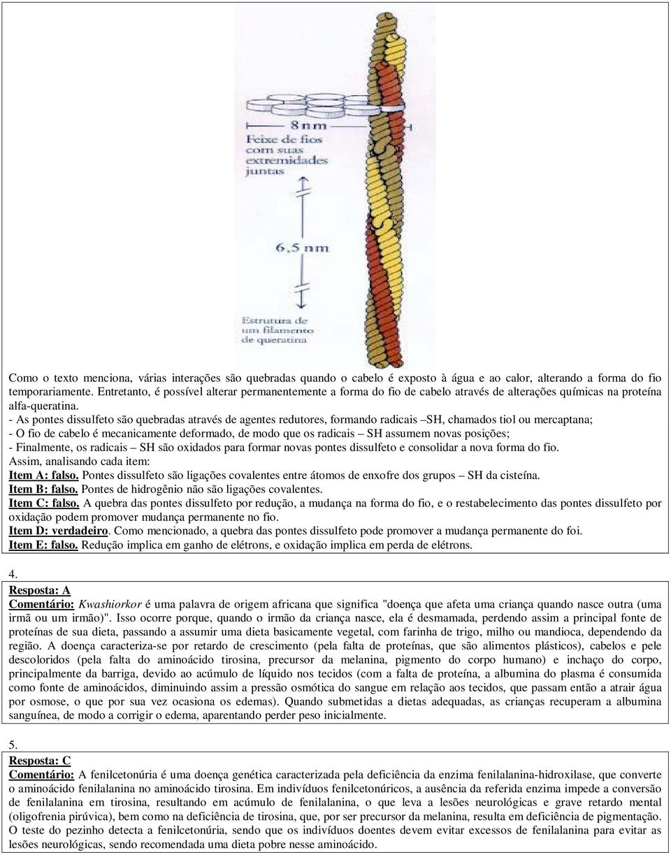 - As pontes dissulfeto são quebradas através de agentes redutores, formando radicais SH, chamados tiol ou mercaptana; - O fio de cabelo é mecanicamente deformado, de modo que os radicais SH assumem