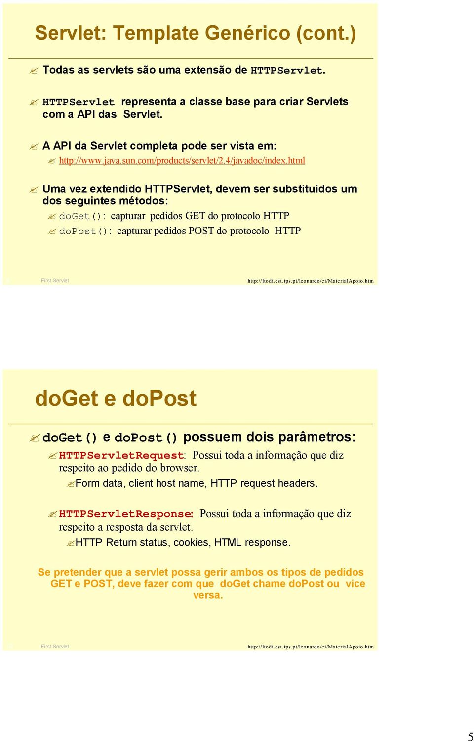 html Uma vez extendido HTTPServlet, devem ser substituidos um dos seguintes métodos: doget(): capturar pedidos GET do protocolo HTTP dopost(): capturar pedidos POST do protocolo HTTP 9 First Servlet