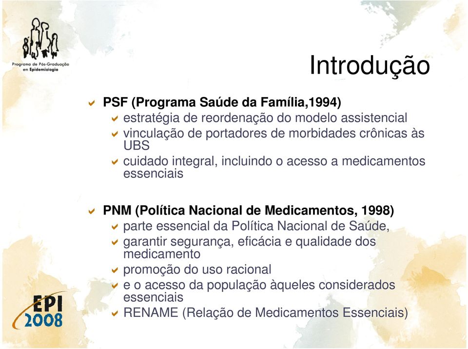 Medicamentos, 1998) parte essencial da Política Nacional de Saúde, garantir segurança, eficácia e qualidade dos