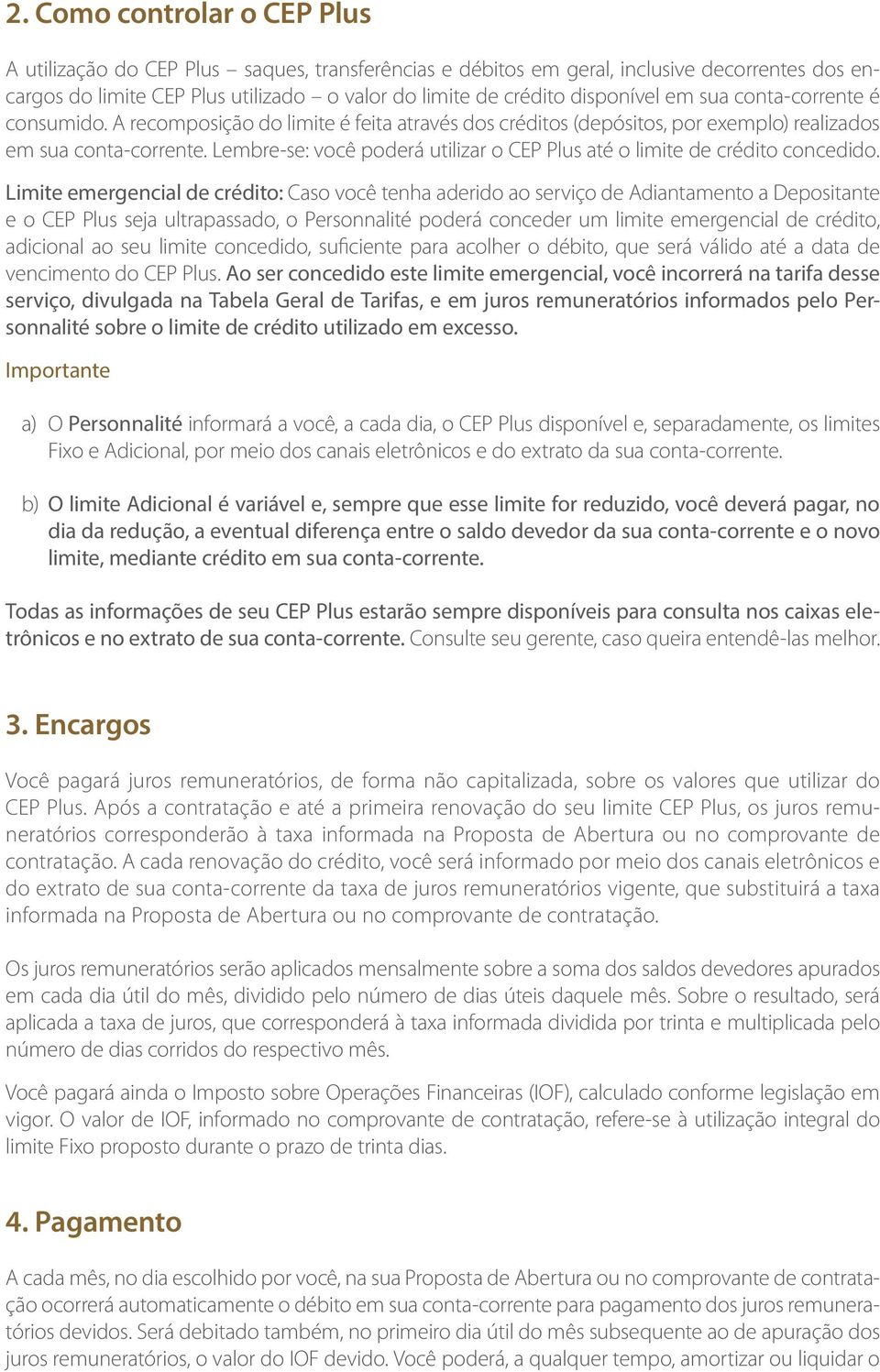 Lembre-se: você poderá utilizar o CEP Plus até o limite de crédito concedido.