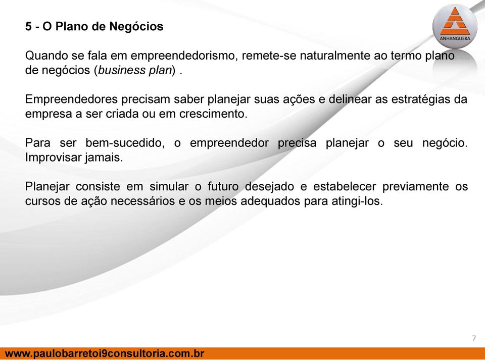 Empreendedores precisam saber planejar suas ações e delinear as estratégias da empresa a ser criada ou em crescimento.