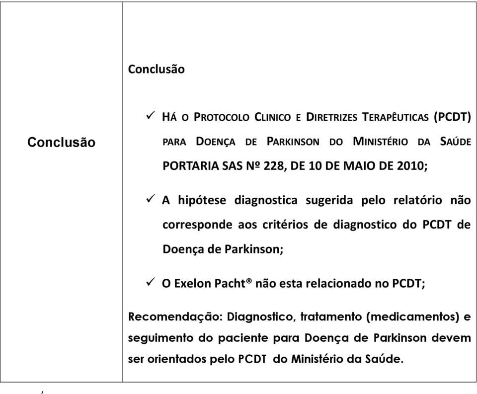 diagnostico do PCDT de Doença de Parkinson; O Exelon Pacht não esta relacionado no PCDT; Recomendação: Diagnostico,