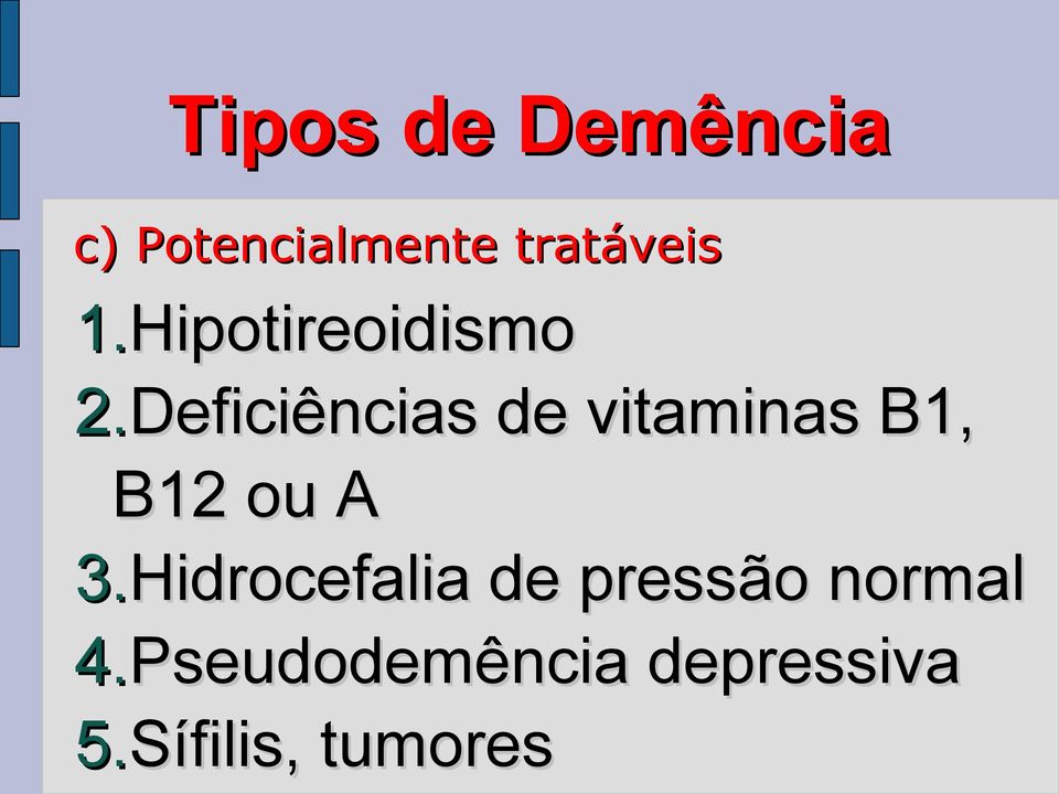 Deficiências de vitaminas B1, B12 ou A 3.