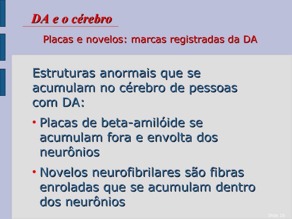 beta-amilóide se acumulam fora e envolta dos neurônios Novelos