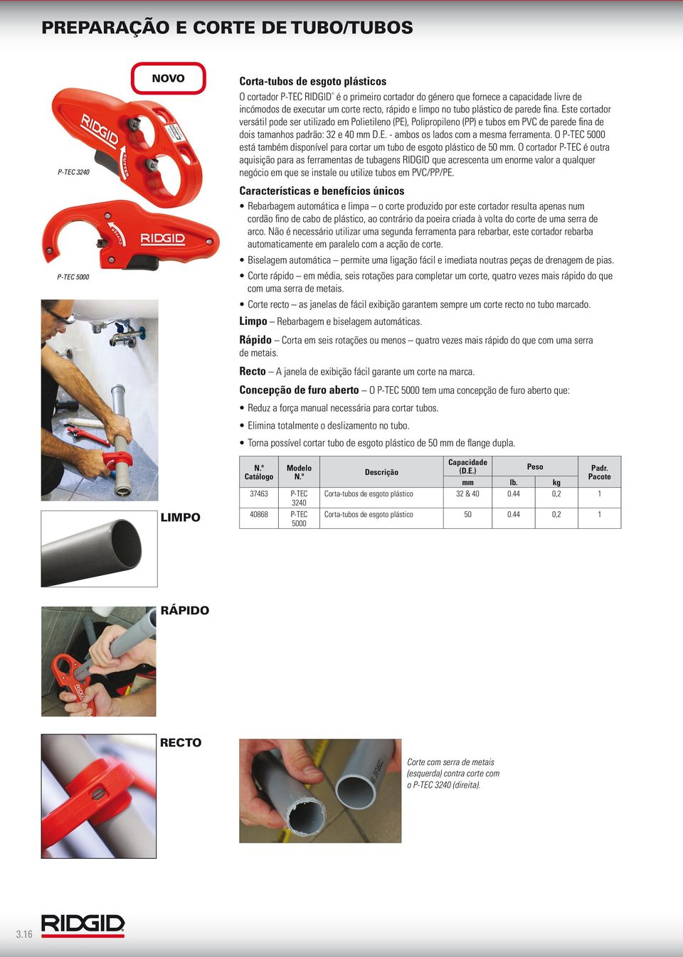 O P-TEC 5000 está também disponível para cortar um tubo de esgoto plástico de 50 mm.