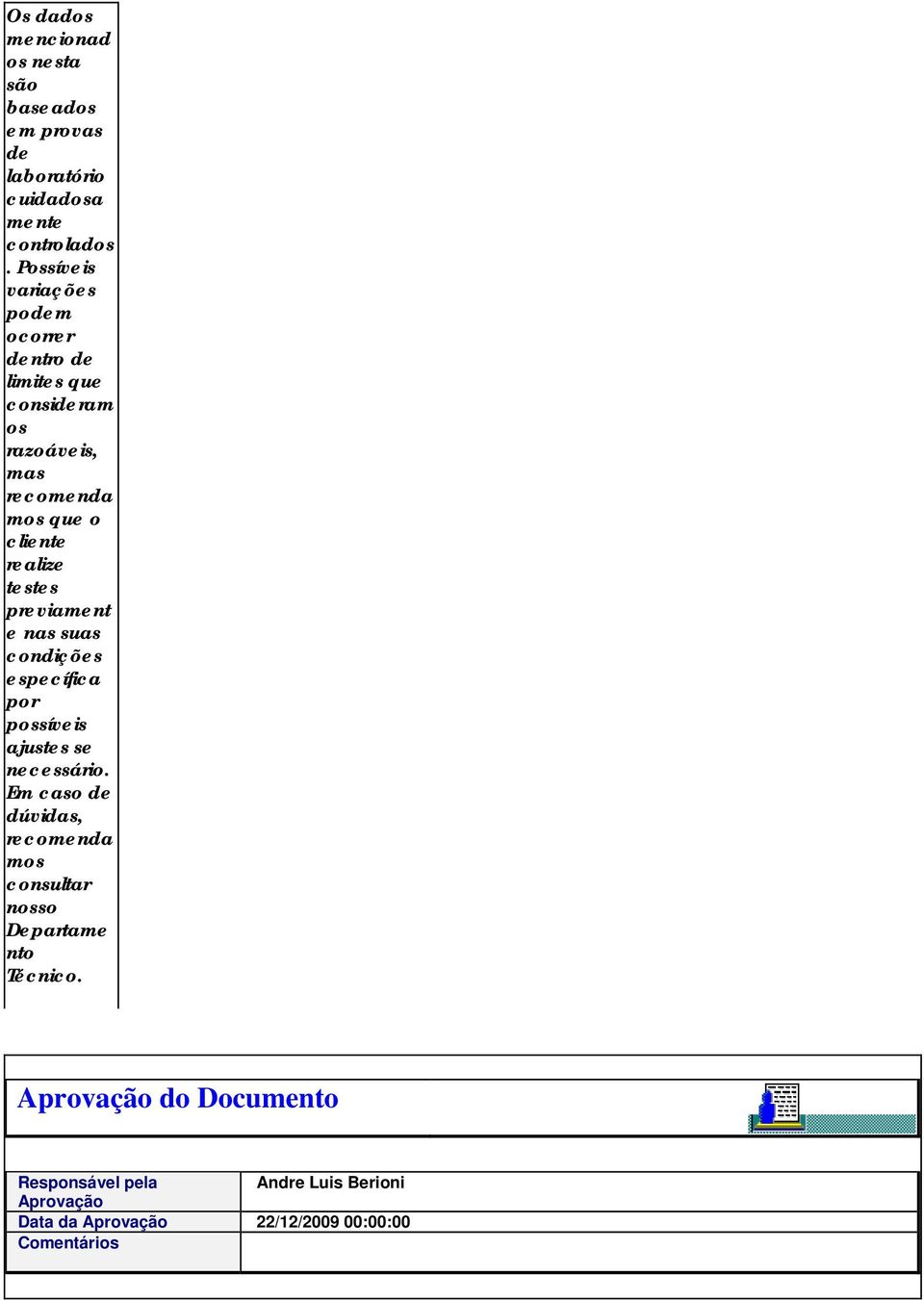 testes previament e nas suas condições específica por possíveis ajustes se necessário.