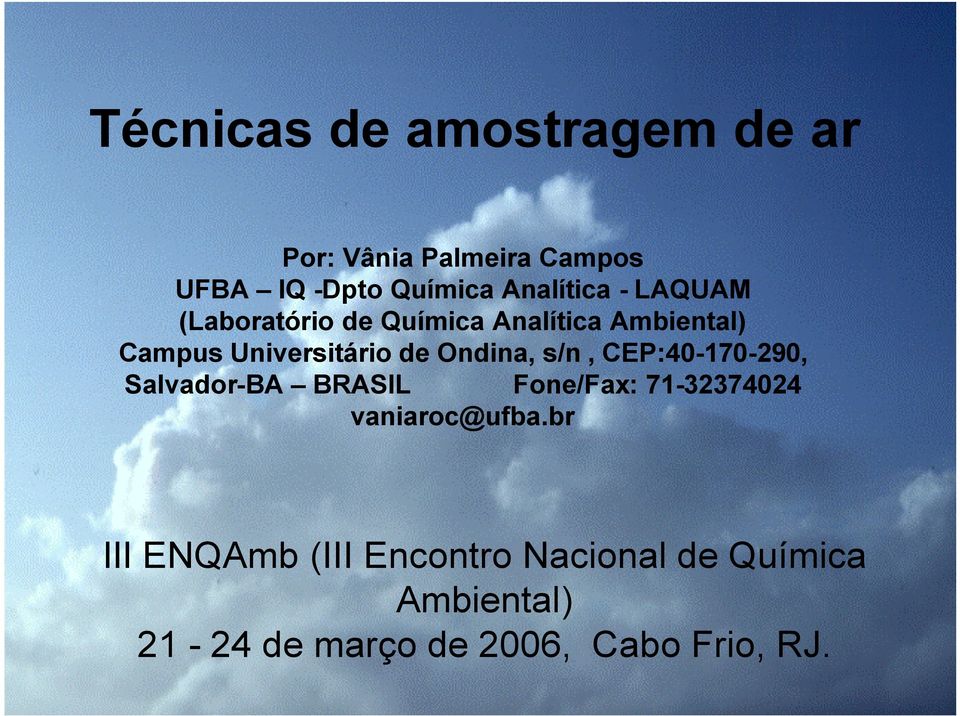 de Ondina, s/n, CEP:40-170-290, Salvador-BA BRASIL Fone/Fax: 71-32374024 vaniaroc@ufba.