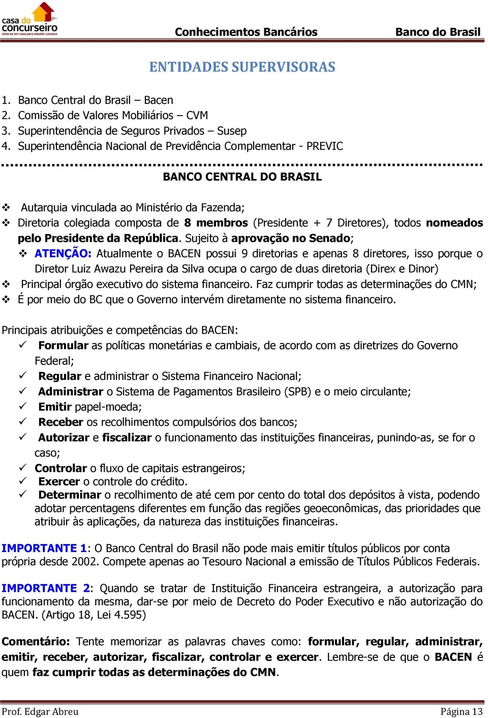 Diretores), todos nomeados pelo Presidente da República.