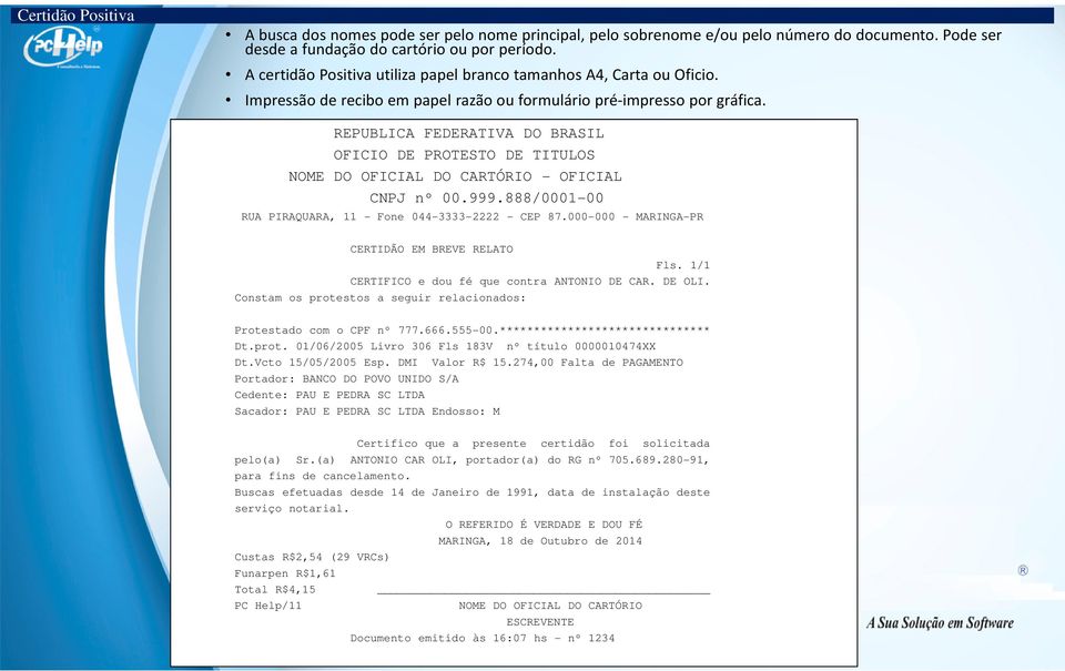 REPUBLICA FEDERATIVA DO BRASIL OFICIO DE PROTESTO DE TITULOS NOME DO OFICIAL DO CARTÓRIO - OFICIAL CNPJ nº 00.999.888/0001-00 RUA PIRAQUARA, 11 - Fone 044-3333-2222 - CEP 87.