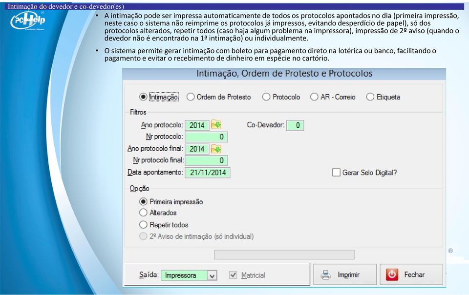 haja algum problema na impressora), impressão de 2º aviso (quando o devedor não é encontrado na 1ª intimação) ou individualmente.