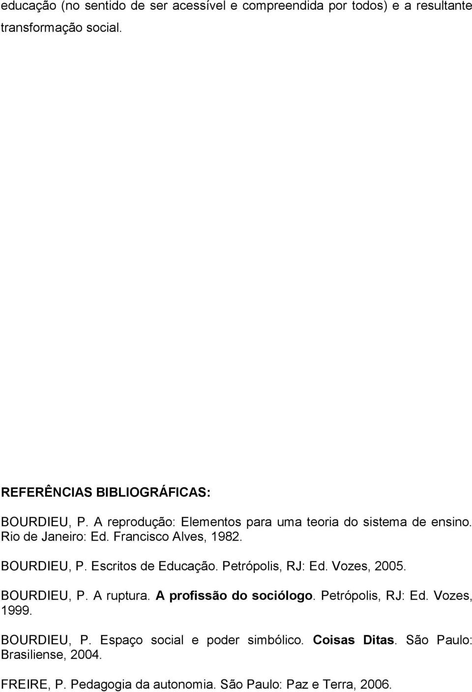 Francisco Alves, 1982. BOURDIEU, P. Escritos de Educação. Petrópolis, RJ: Ed. Vozes, 2005. BOURDIEU, P. A ruptura.