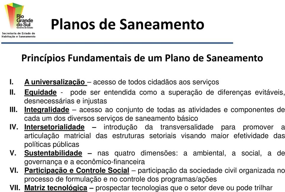 Integralidade acesso ao conjunto de todas as atividades e componentes de cada um dos diversos serviços de saneamento básico IV.