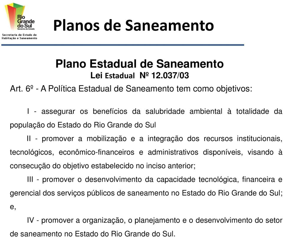 promover a mobilização e a integração dos recursos institucionais, tecnológicos, econômico-financeiros e administrativos disponíveis, visando à consecução do objetivo